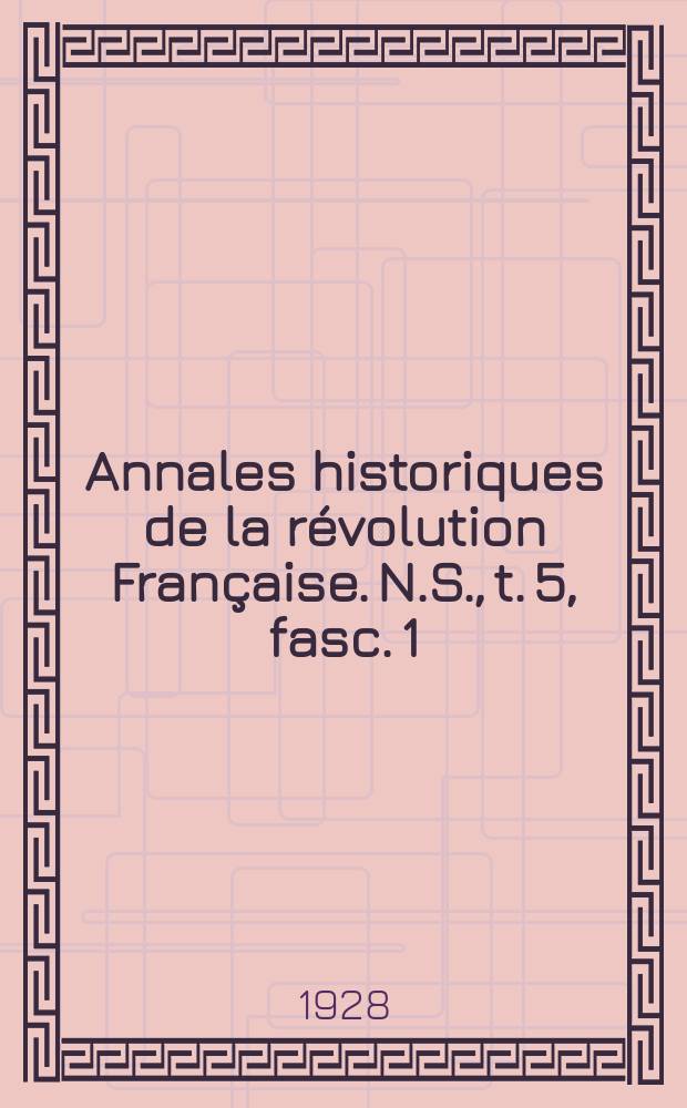Annales historiques de la révolution Française. N.S., t. 5, fasc. 1