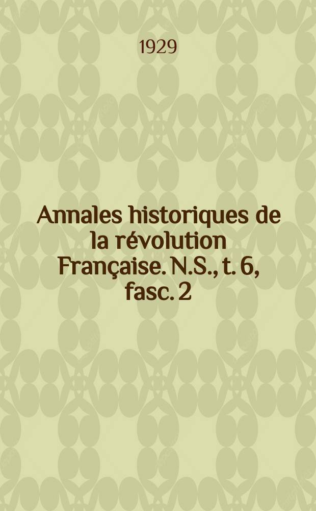 Annales historiques de la révolution Française. N.S., t. 6, fasc. 2