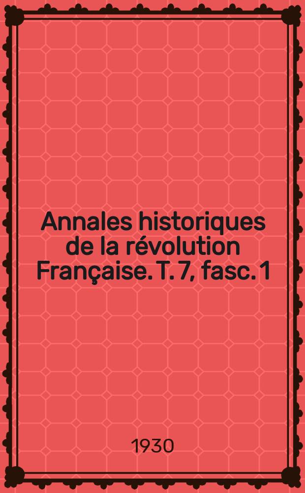 Annales historiques de la révolution Française. T. 7, fasc. 1