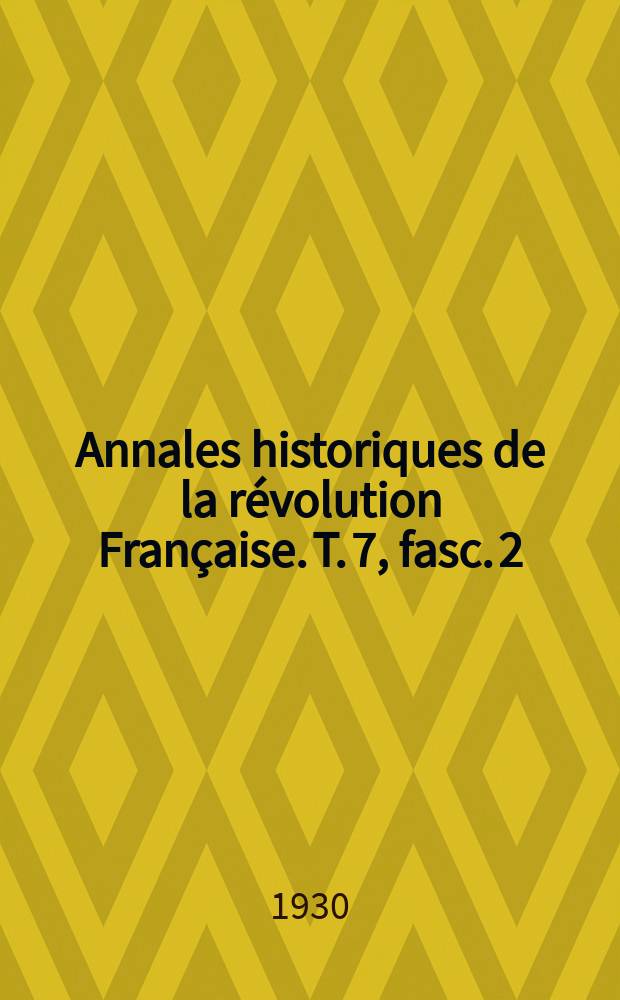 Annales historiques de la révolution Française. T. 7, fasc. 2