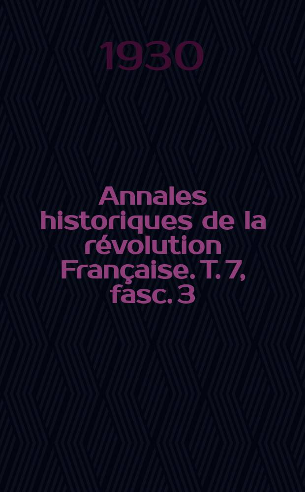 Annales historiques de la révolution Française. T. 7, fasc. 3