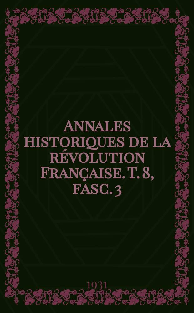 Annales historiques de la révolution Française. T. 8, fasc. 3