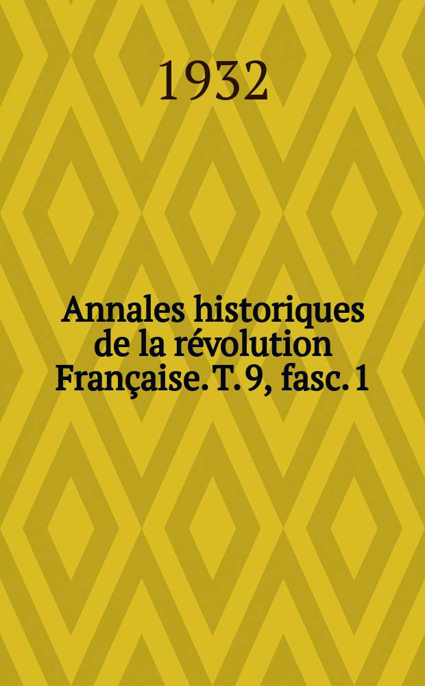 Annales historiques de la révolution Française. T. 9, fasc. 1