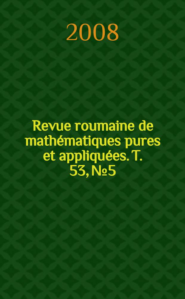 Revue roumaine de math&eacute;matiques pures et appliqu&eacute;es. T. 53, № 5/6