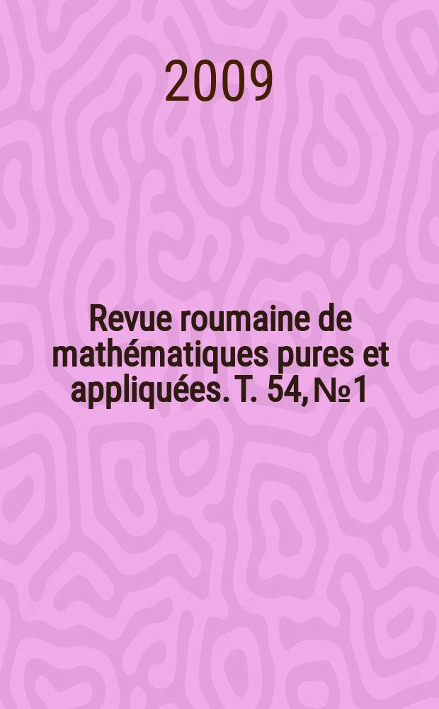 Revue roumaine de math&eacute;matiques pures et appliqu&eacute;es. T. 54, № 1