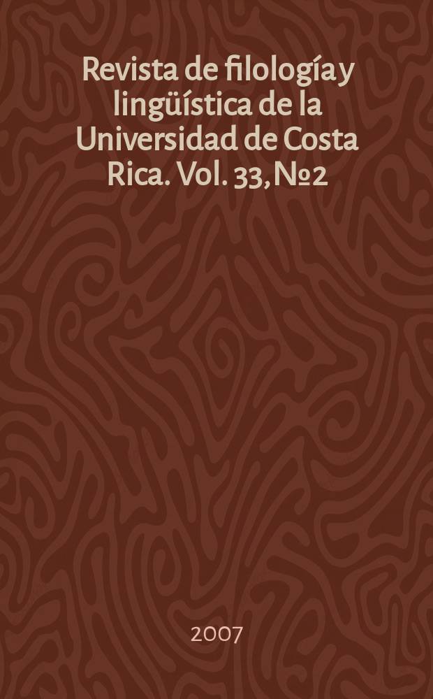 Revista de filolog&iacute;a y ling&uuml;&iacute;stica de la Universidad de Costa Rica. Vol. 33, № 2