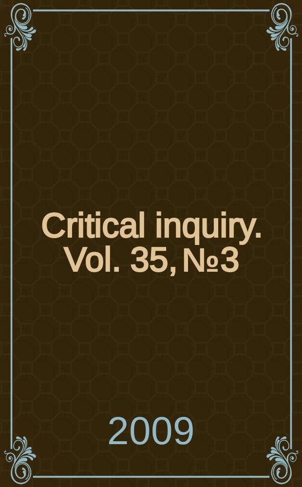 Critical inquiry. Vol. 35, № 3 : Faith without borders : the curious category of the saint = Вера без границ: Странные категории святости