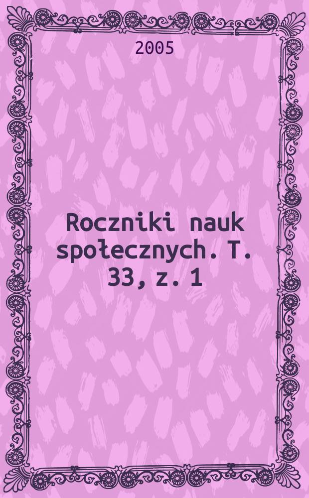 Roczniki nauk społecznych. T. 33, z. 1