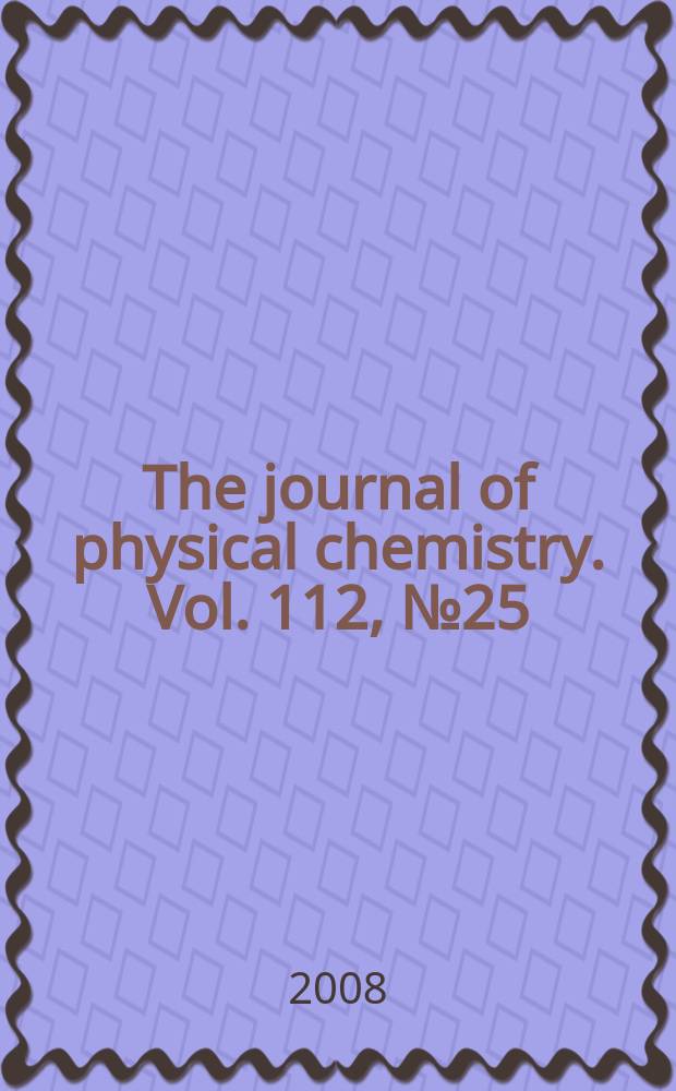 The journal of physical chemistry. Vol. 112, № 25