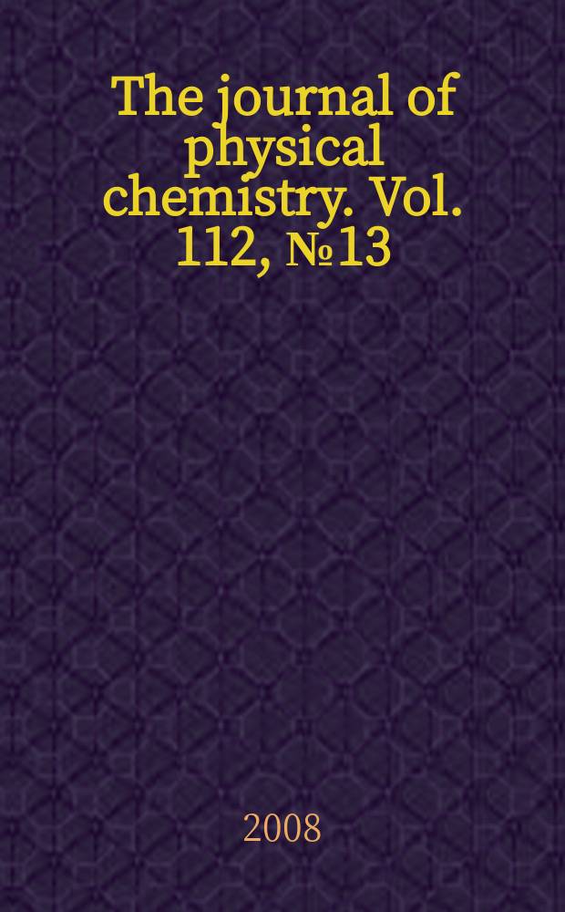 The journal of physical chemistry. Vol. 112, № 13