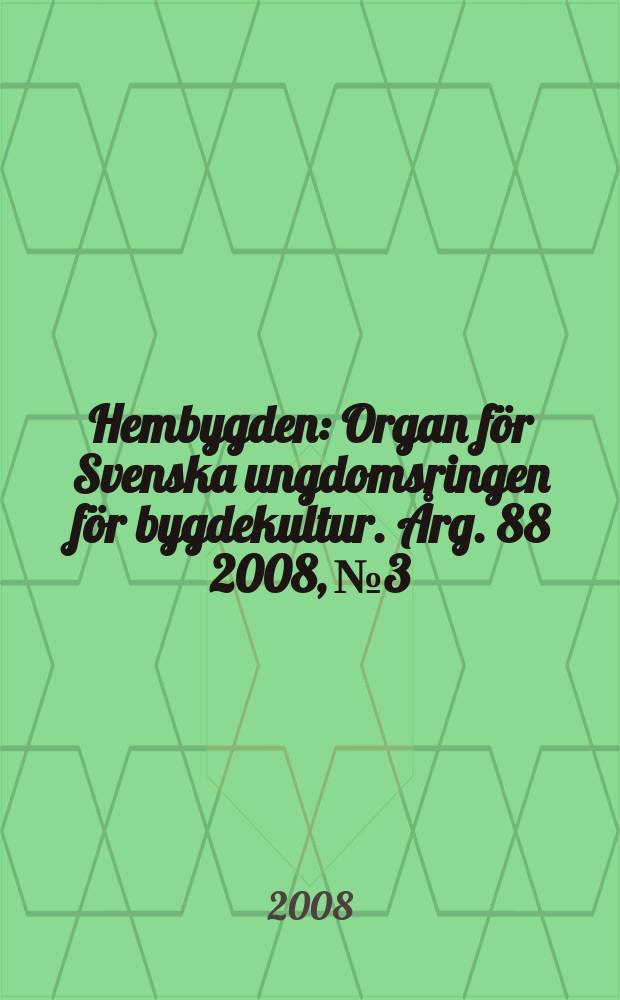 Hembygden : Organ för Svenska ungdomsringen för bygdekultur. Årg. 88 2008, № 3