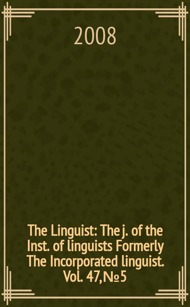 The Linguist : The j. of the Inst. of linguists Formerly The Incorporated linguist. Vol. 47, № 5