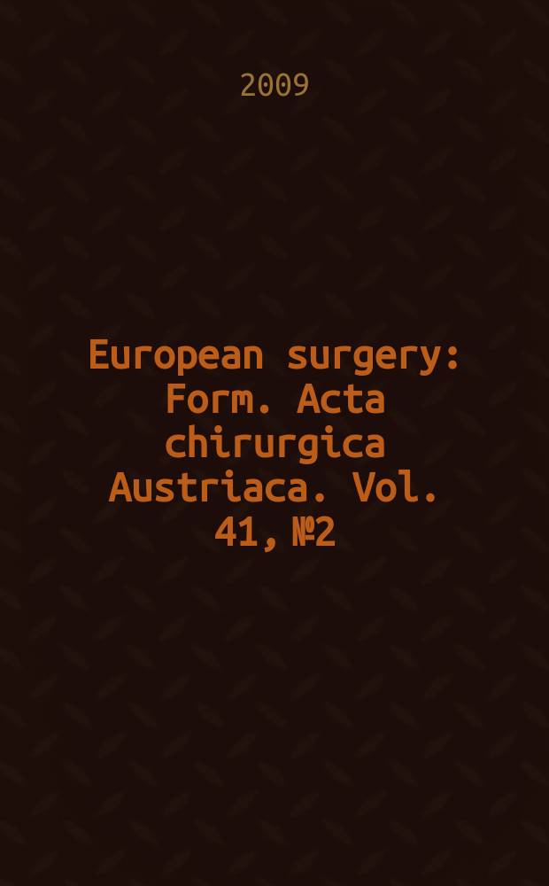 European surgery : [Form.] Acta chirurgica Austriaca. Vol. 41, № 2
