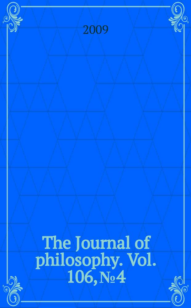 The Journal of philosophy. Vol. 106, № 4 : Our knowledge of nature and number: grounds and limits = Философский журнал