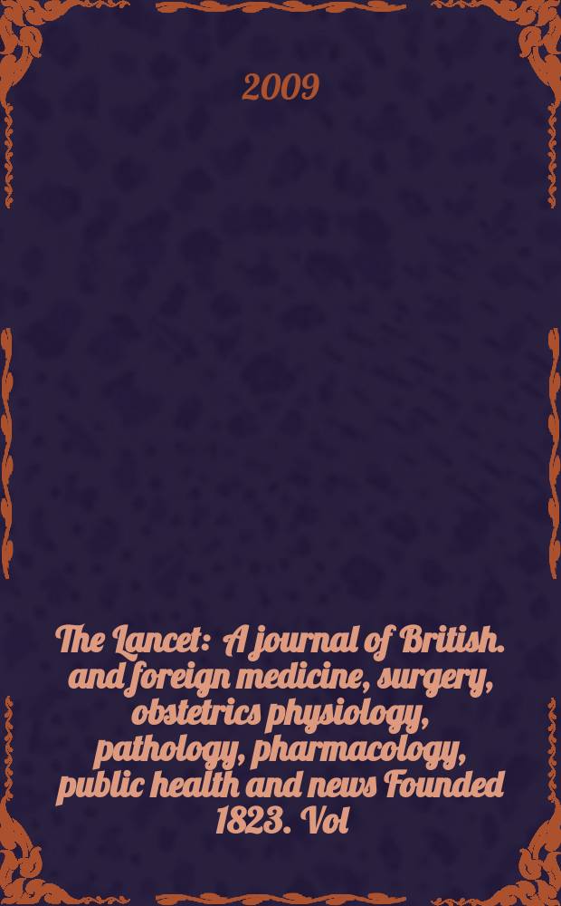 The Lancet : A journal of British. and foreign medicine, surgery, obstetrics physiology, pathology, pharmacology , public health and news Founded 1823. Vol. 373, № 9680