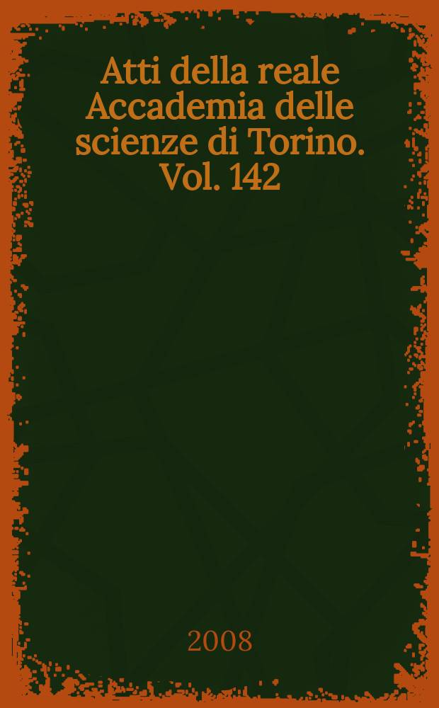 Atti della reale Accademia delle scienze di Torino. Vol. 142