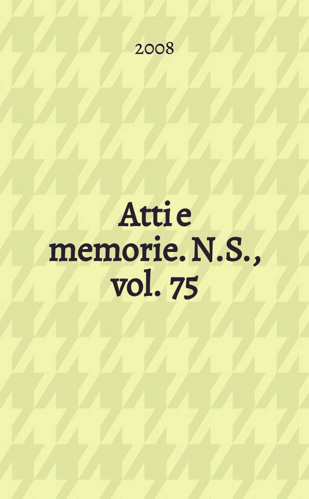 Atti e memorie. N.S., vol. 75 : (2007)