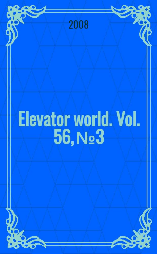 Elevator world. Vol. 56, № 3