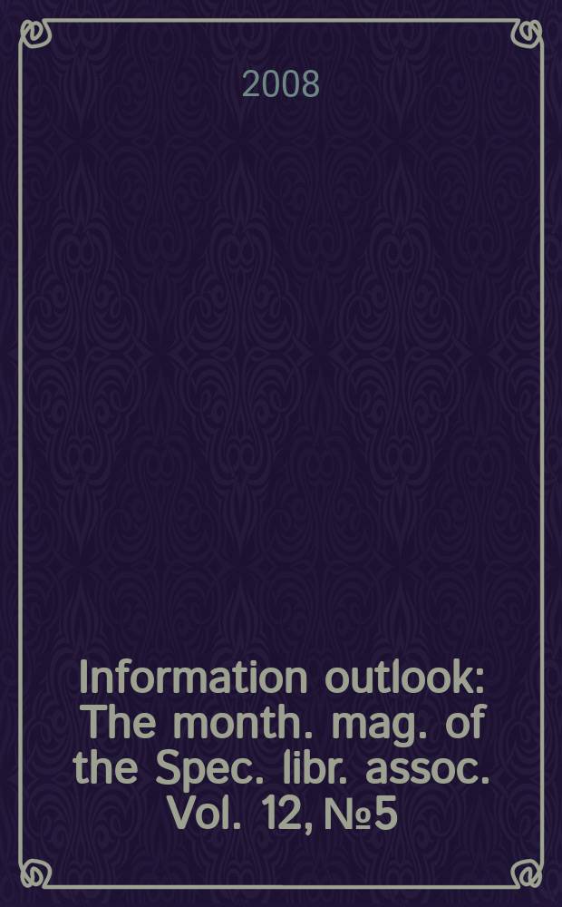 Information outlook : The month. mag. of the Spec. libr. assoc. Vol. 12, № 5