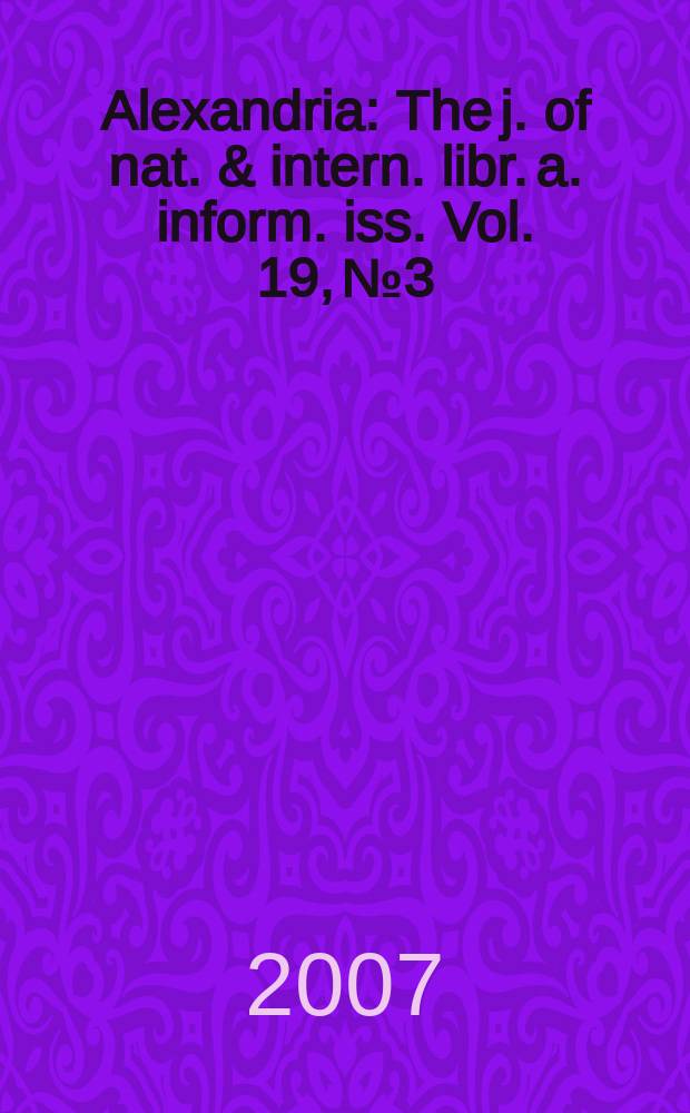 Alexandria : The j. of nat. & intern. libr. a. inform. iss. Vol. 19, № 3
