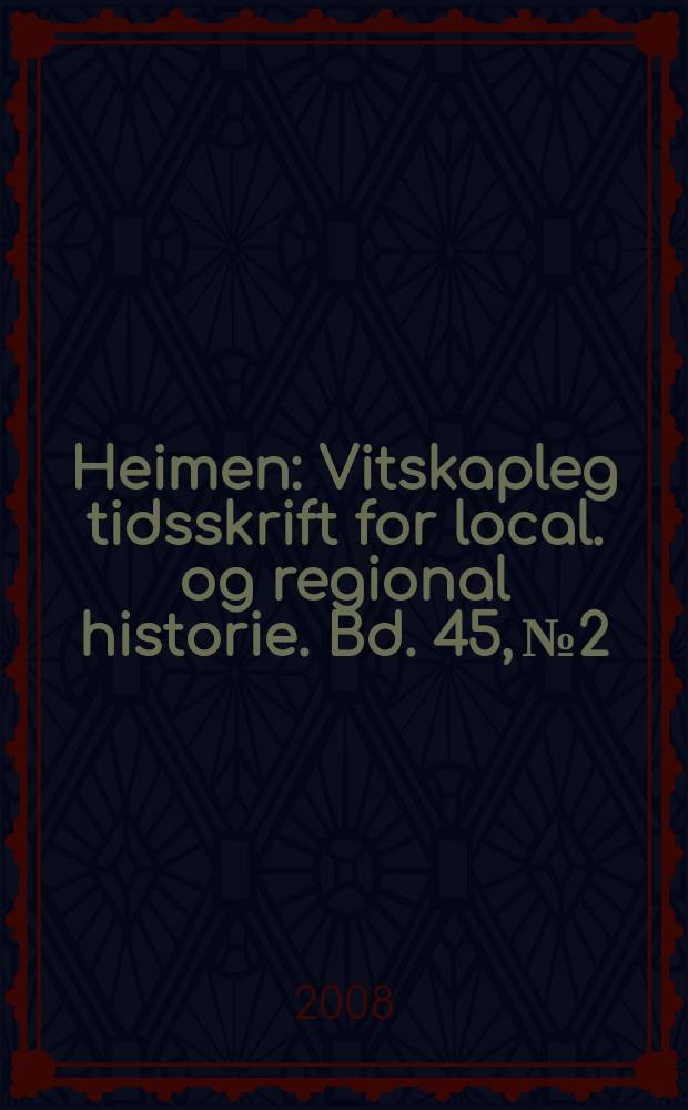 Heimen : Vitskapleg tidsskrift for local. og regional historie. Bd. 45, № 2