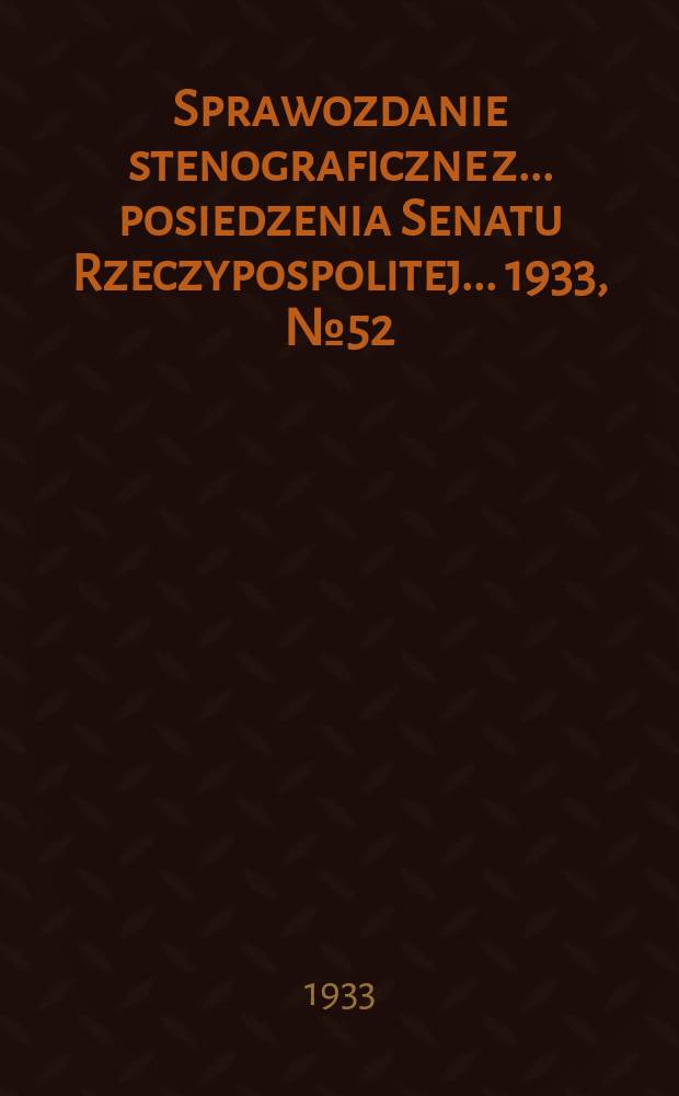 Sprawozdanie stenograficzne z ... posiedzenia Senatu Rzeczypospolitej ... 1933, №52