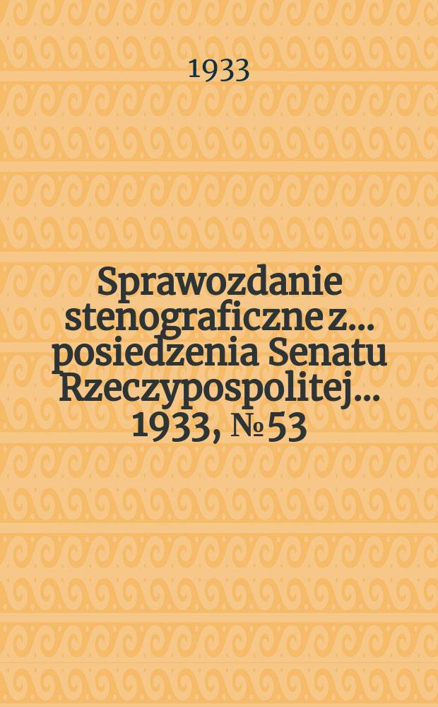Sprawozdanie stenograficzne z ... posiedzenia Senatu Rzeczypospolitej ... 1933, №53