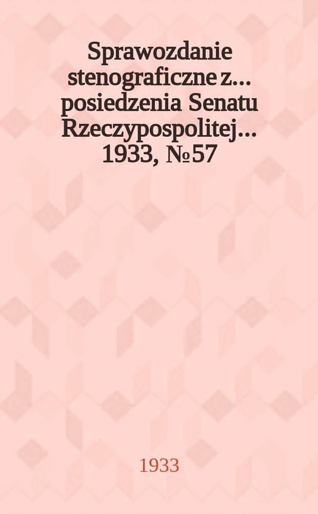 Sprawozdanie stenograficzne z ... posiedzenia Senatu Rzeczypospolitej ... 1933, №57