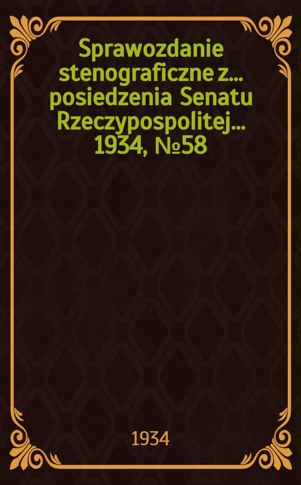 Sprawozdanie stenograficzne z ... posiedzenia Senatu Rzeczypospolitej ... 1934, №58
