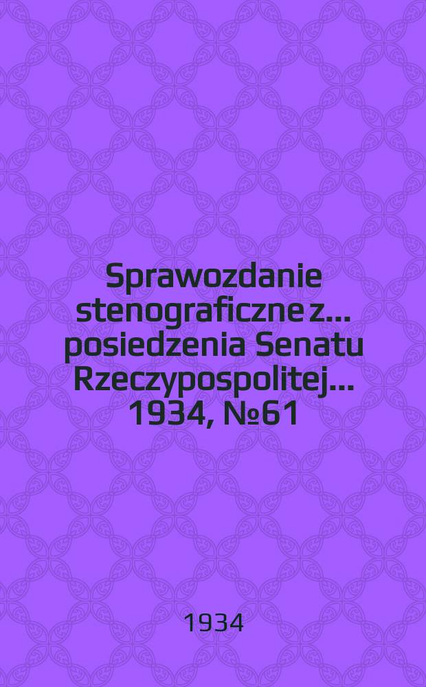 Sprawozdanie stenograficzne z ... posiedzenia Senatu Rzeczypospolitej ... 1934, №61