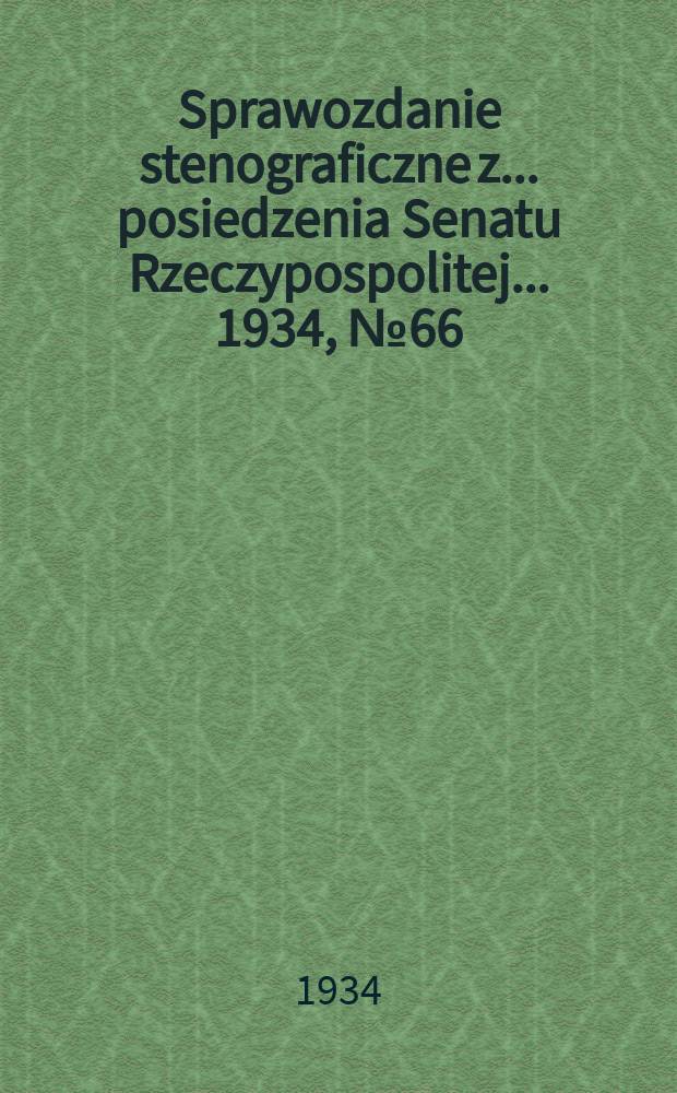 Sprawozdanie stenograficzne z ... posiedzenia Senatu Rzeczypospolitej ... 1934, №66