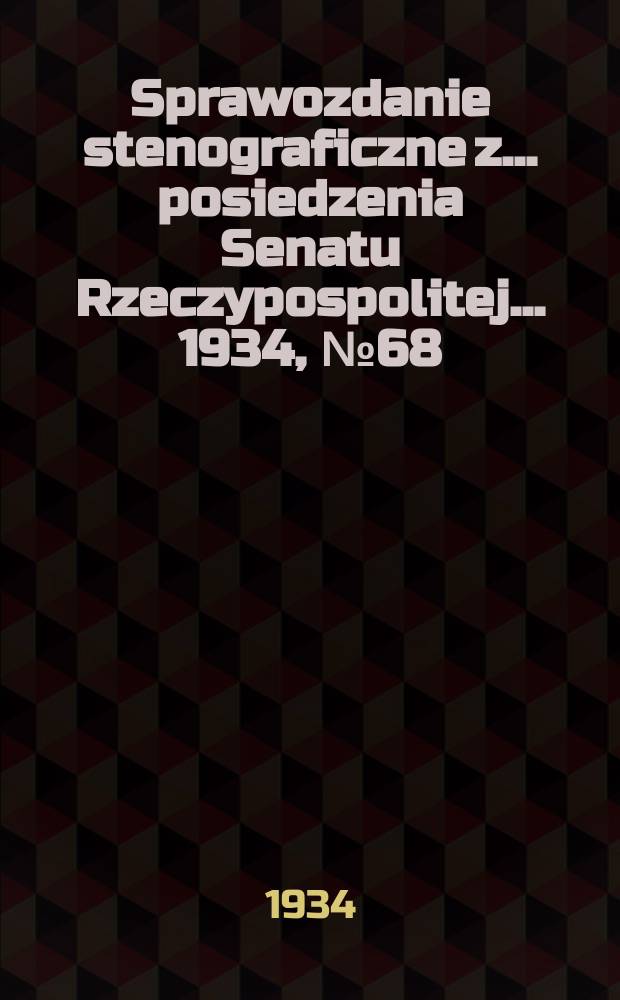 Sprawozdanie stenograficzne z ... posiedzenia Senatu Rzeczypospolitej ... 1934, №68
