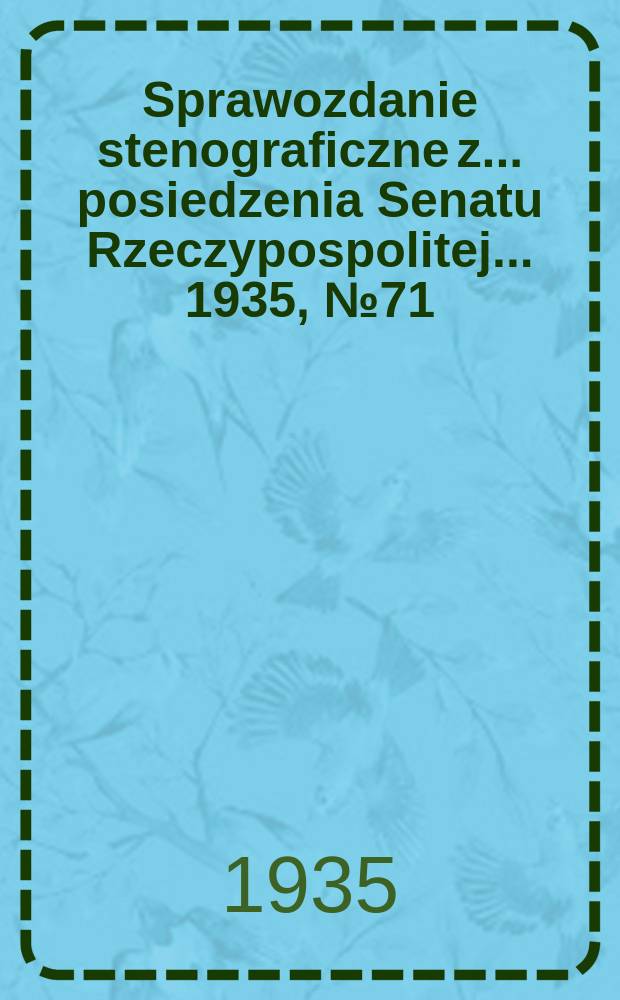 Sprawozdanie stenograficzne z ... posiedzenia Senatu Rzeczypospolitej ... 1935, №71