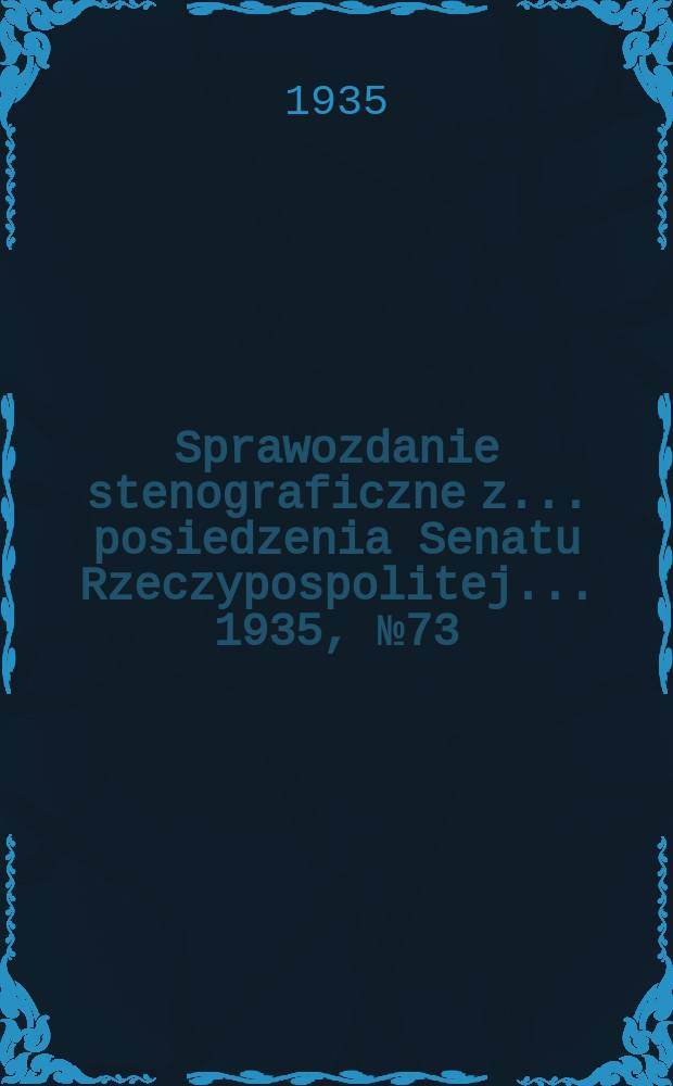 Sprawozdanie stenograficzne z ... posiedzenia Senatu Rzeczypospolitej ... 1935, №73