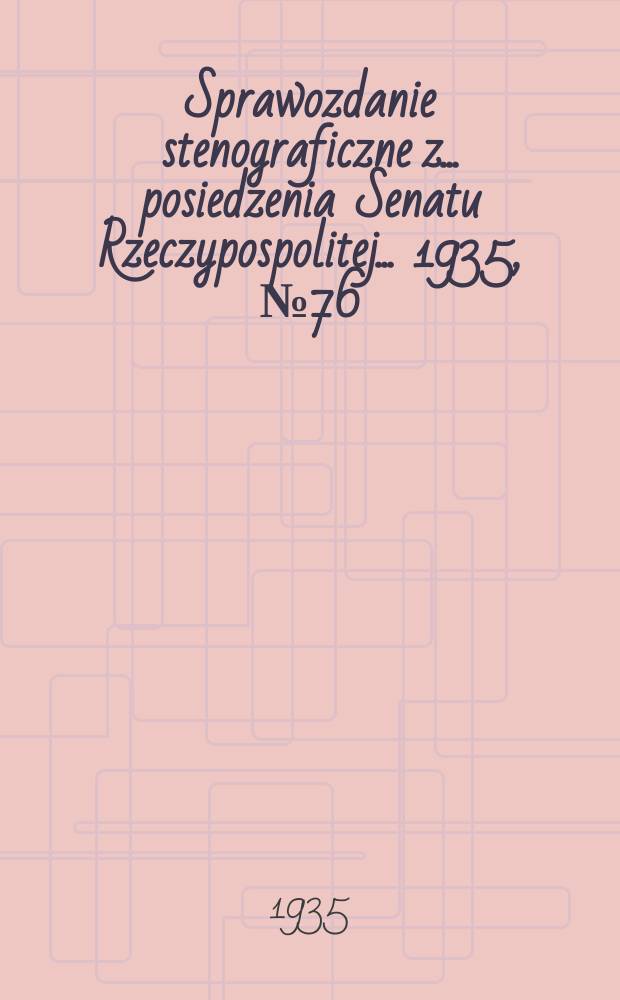 Sprawozdanie stenograficzne z ... posiedzenia Senatu Rzeczypospolitej ... 1935, №76