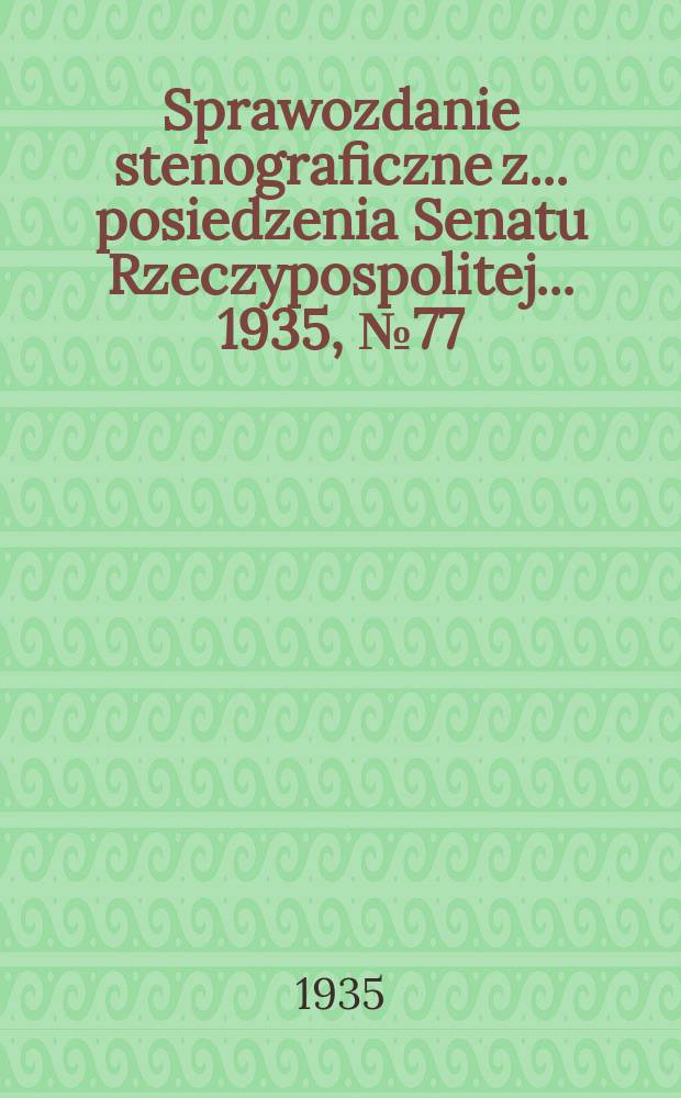 Sprawozdanie stenograficzne z ... posiedzenia Senatu Rzeczypospolitej ... 1935, №77