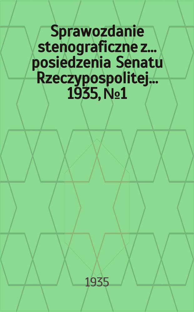 Sprawozdanie stenograficzne z ... posiedzenia Senatu Rzeczypospolitej ... 1935, №1