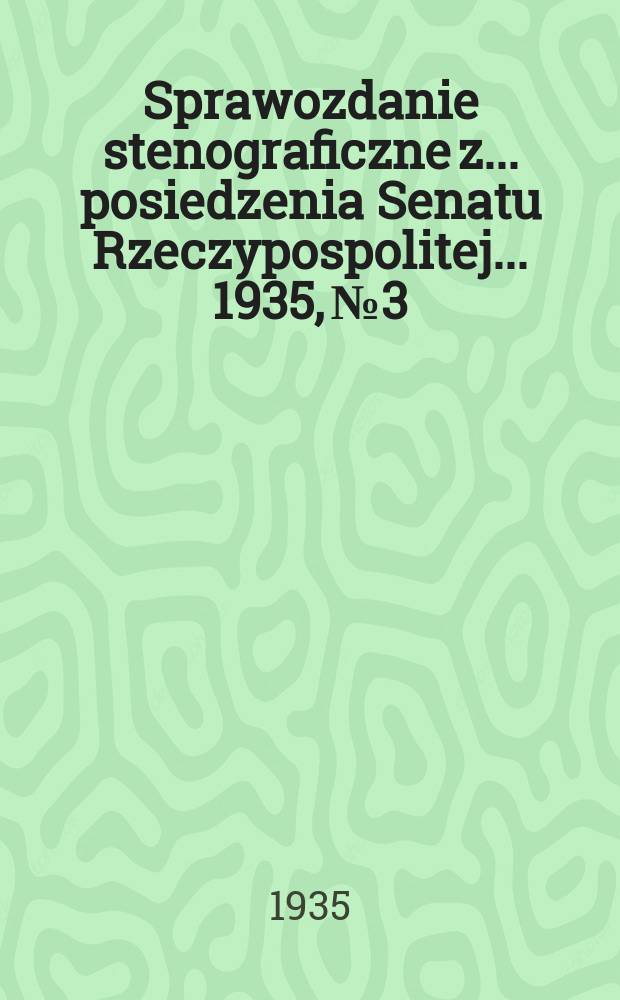 Sprawozdanie stenograficzne z ... posiedzenia Senatu Rzeczypospolitej ... 1935, №3