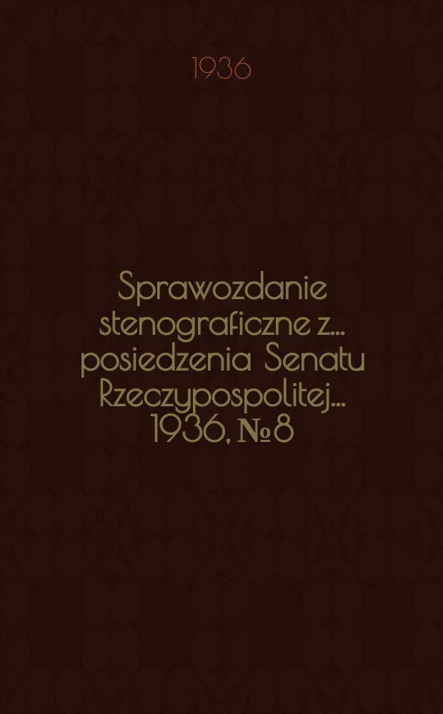 Sprawozdanie stenograficzne z ... posiedzenia Senatu Rzeczypospolitej ... 1936, №8