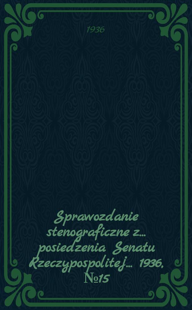 Sprawozdanie stenograficzne z ... posiedzenia Senatu Rzeczypospolitej ... 1936, №15