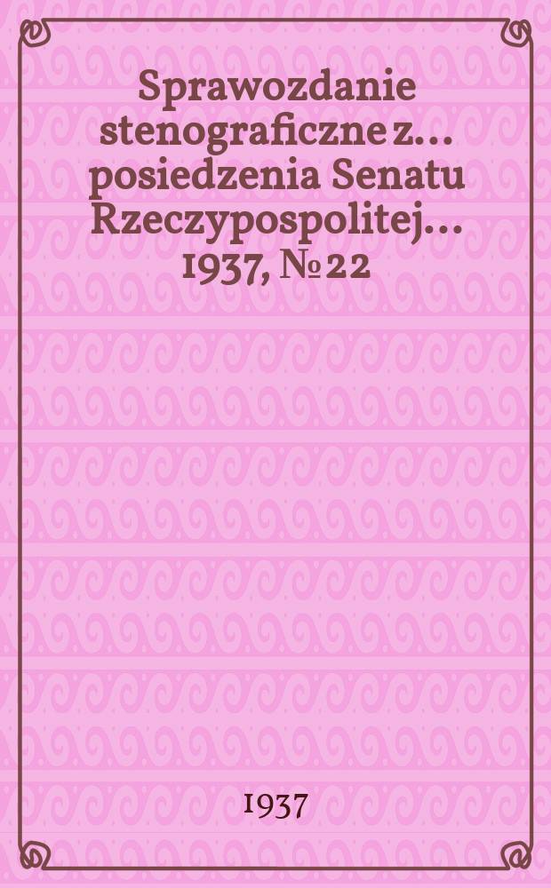 Sprawozdanie stenograficzne z ... posiedzenia Senatu Rzeczypospolitej ... 1937, №22