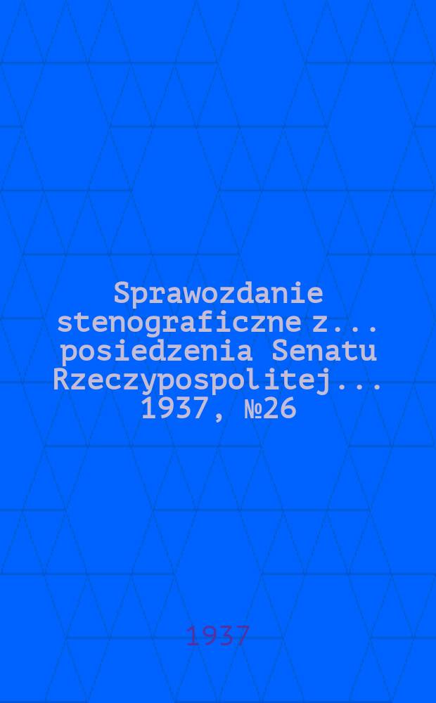 Sprawozdanie stenograficzne z ... posiedzenia Senatu Rzeczypospolitej ... 1937, №26