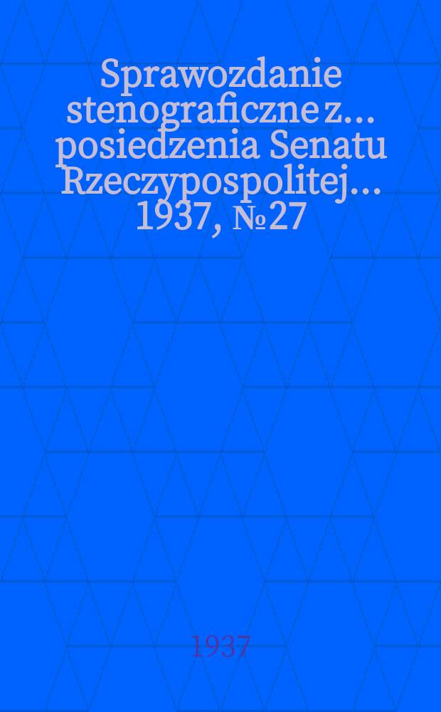 Sprawozdanie stenograficzne z ... posiedzenia Senatu Rzeczypospolitej ... 1937, №27