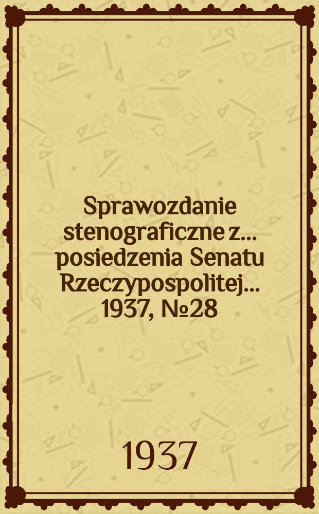 Sprawozdanie stenograficzne z ... posiedzenia Senatu Rzeczypospolitej ... 1937, №28
