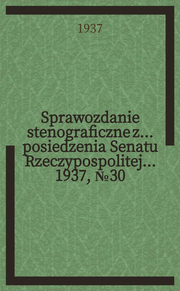 Sprawozdanie stenograficzne z ... posiedzenia Senatu Rzeczypospolitej ... 1937, №30
