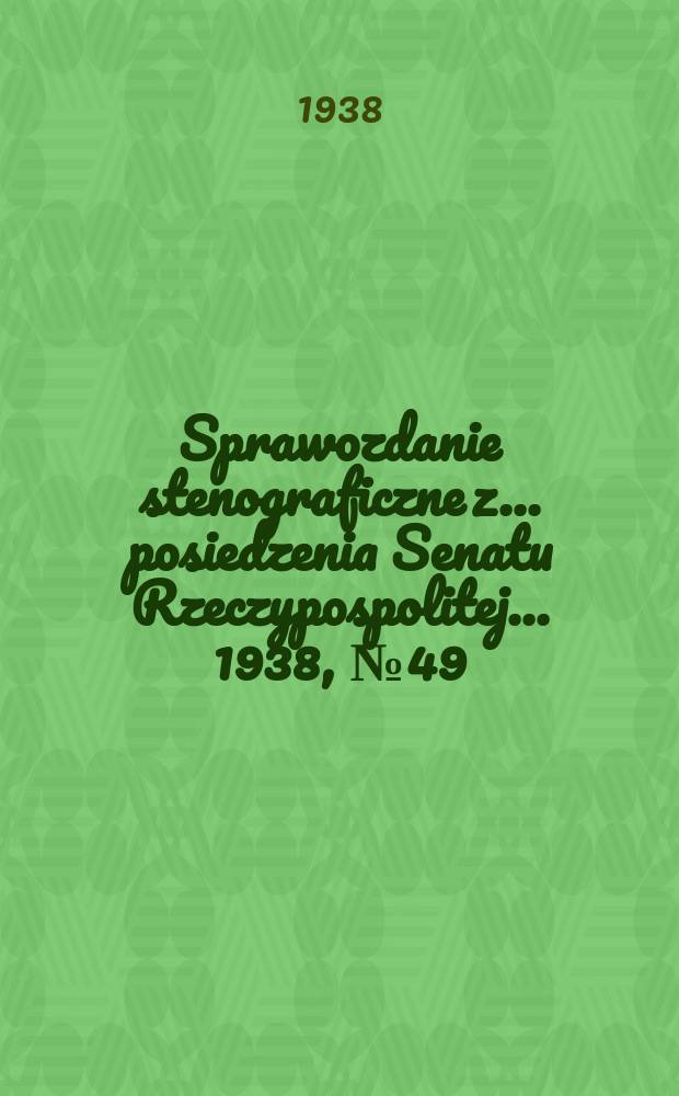 Sprawozdanie stenograficzne z ... posiedzenia Senatu Rzeczypospolitej ... 1938, №49