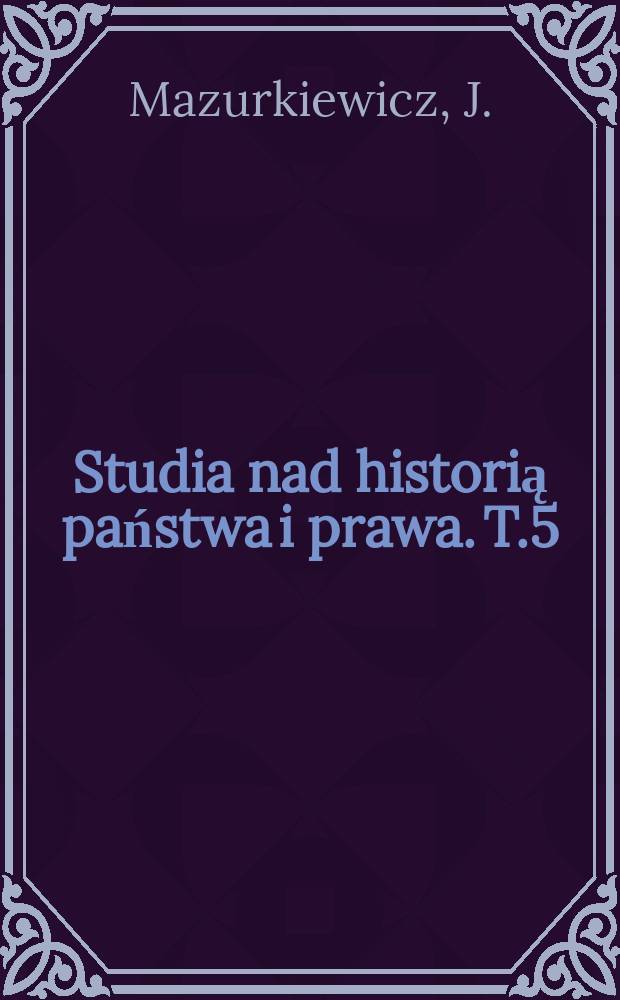 Studia nad historią państwa i prawa. T.5 : Jurydyki lubelskie