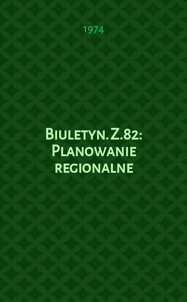 Biuletyn. Z.82 : Planowanie regionalne