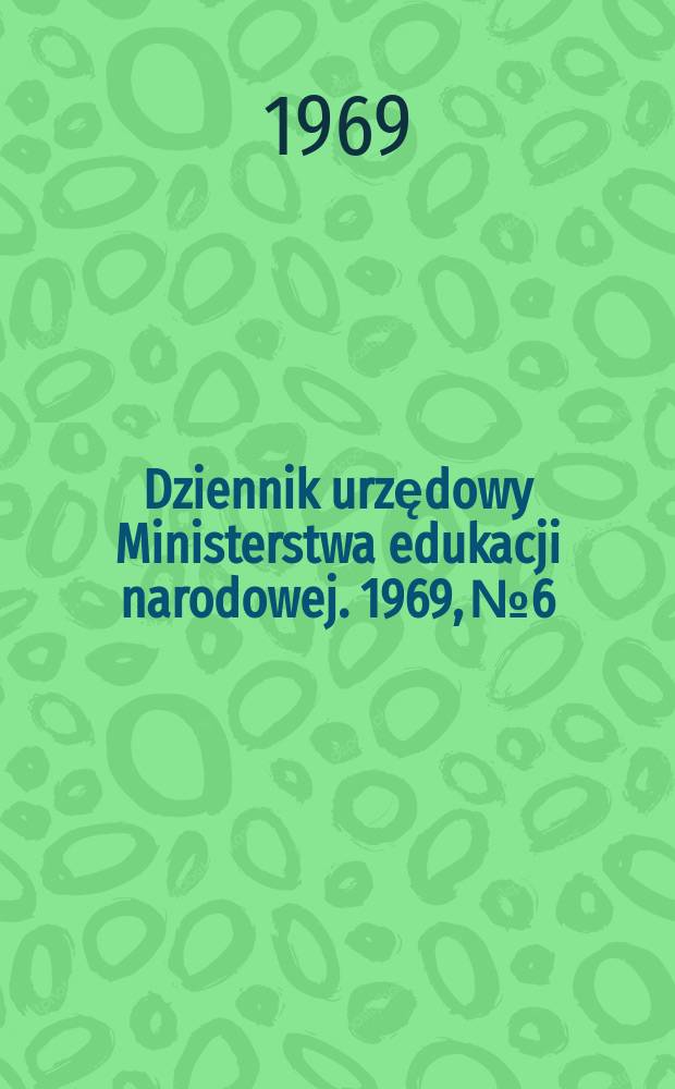 Dziennik urzędowy Ministerstwa edukacji narodowej. 1969, №6