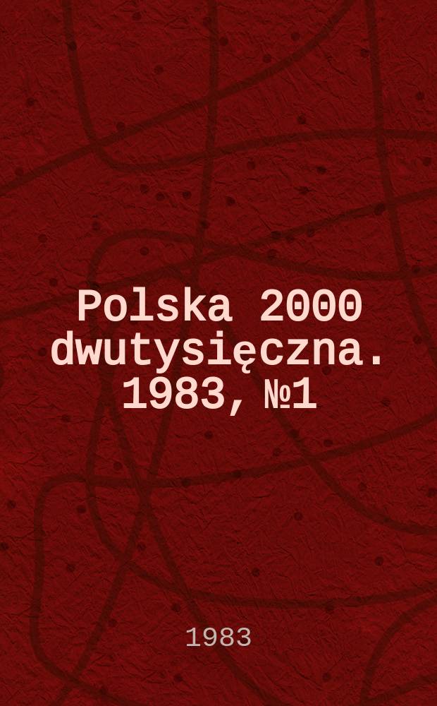 Polska 2000 dwutysięczna. 1983, №1 : System obserwacji przemian społecznych